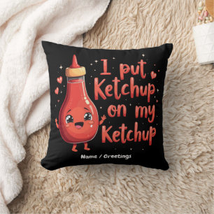 Ik doe ketchup op mijn ketchup liefhebber grappig kussen