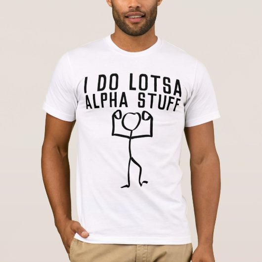 IK DOE LOTSA ALPHA STUFF, FUNNY MANNEN T-shirts (Voorkant)