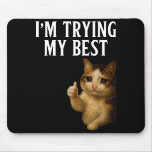 Ik doe mijn best Funny Crying Cat Meme Mannen Vrou Muismat