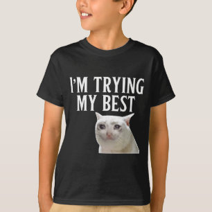 Ik doe mijn best Funny Crying Cat Meme Mannen Vrou T-shirt