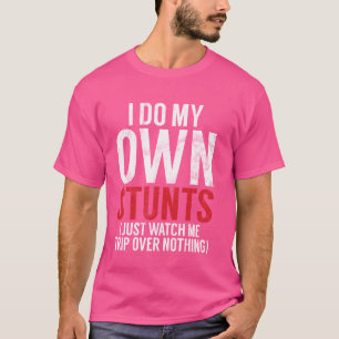 Ik doe mijn eigen stunts en kijk hoe ik over niets t-shirt