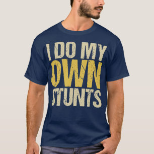 Ik doe mijn eigen stunts t-shirt