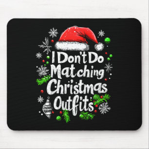 Ik doe niet aan het matchen van kerstoutfits Shirt Muismat