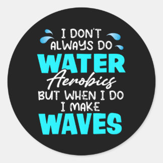 Ik doe niet altijd wateraerobics, maar als ik dat  ronde sticker