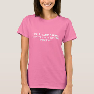 Ik doe Roller Derby. Wat is je superkracht? T-shirt