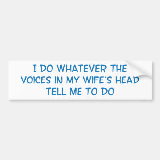 Ik doe wat de stemmen in mijn vrouw zeggen bumpersticker