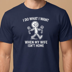 Ik doe wat ik wil. Als mijn vrouw niet thuis is T-shirt