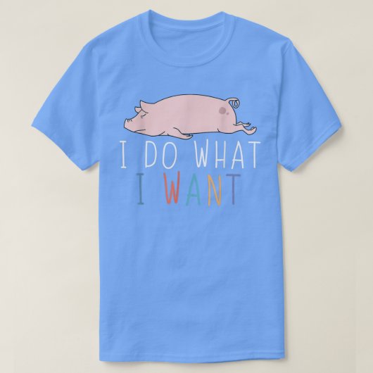 Ik doe wat ik wil dat grappige varkensscheut Lazy  T-shirt (Design voorkant)