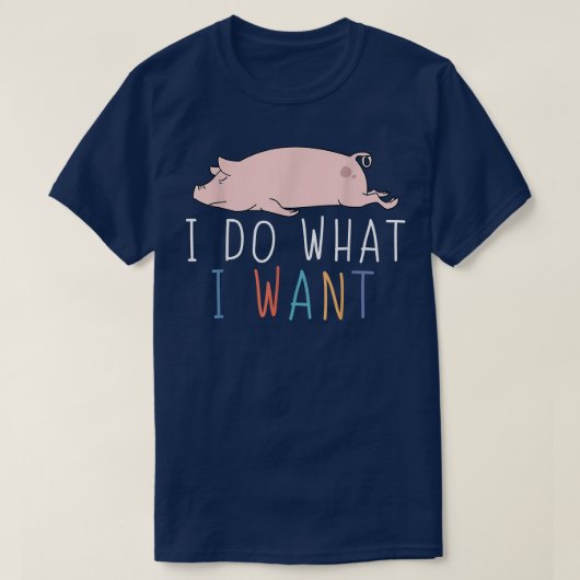 Ik doe wat ik wil dat grappige varkensscheut Lazy  T-shirt (Design voorkant)