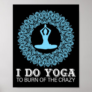 Ik doe yoga om de gekte te verbranden poster