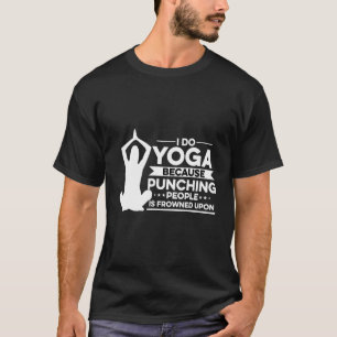 Ik doe Yoga omdat het straffen van mensen wordt af T-shirt