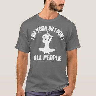 IK DOE YOGA ZODAT IK DONx27T KILL PEOPLETShirt 1 T-shirt