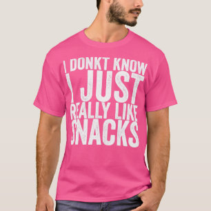 Ik Donkt weet dat ik net als snacks T-shirt