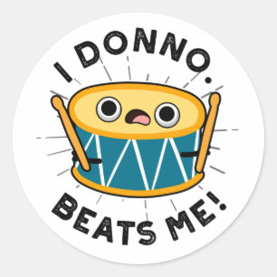 Ik Donno beats me Funny Drum Pun Ronde Sticker