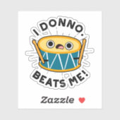 Ik Donno beats me Funny Drum Pun Sticker (Vel)