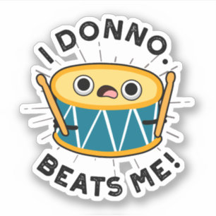 Ik Donno beats me Funny Drum Pun Sticker