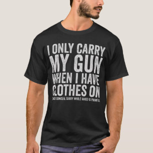 Ik Draag Alleen Mijn Pistool Grappig Pistool Recht T-shirt