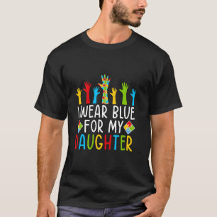 Ik draag blauw voor mijn dochter Autisme bewustzij T-shirt