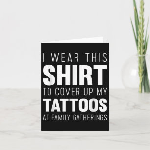Ik Draag dit Shirt om mijn Tattoos grappig op te H Kaart