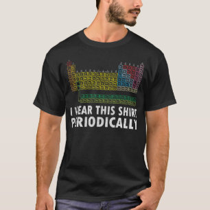 Ik draag dit shirt periodiek Funny Science-shirt