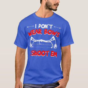 Ik draag geen bogen als ik op m'n archery schiet. t-shirt