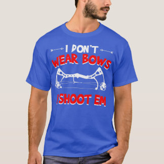 Ik draag geen bogen als ik op m'n archery schiet. t-shirt