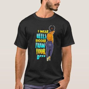 Ik Draag Heels Bigger dan je grappige zwarte melan T-shirt