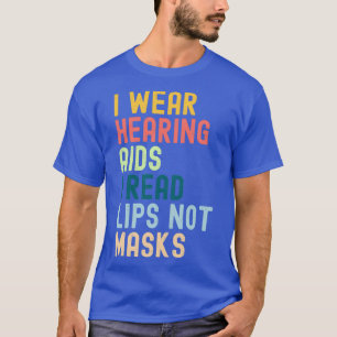 Ik Draag hoorapparaten die ik las geen maskers T-shirt
