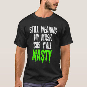 Ik draag nog steeds mijn masker, want Yall Nasty g T-shirt