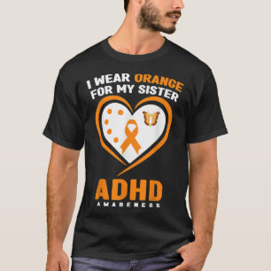 Ik Draag Oranje voor mijn zuster ADHD-bewustmaking T-shirt