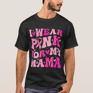 Ik Draag roze voor mijn moeder borstkanker. T-shirt