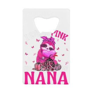 Ik Draag roze voor mijn Nana Breast Cancer Sloth Kredietkaart Flessenopener