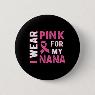 Ik Draag Roze voor Mijn Nana Breast Kanker Bewusth Ronde Button 5,7 Cm