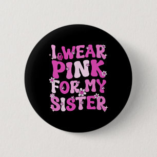 Ik Draag roze voor mijn zuster Borstkanker Ronde Button 5,7 Cm