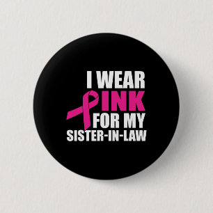 Ik Draag roze voor mijn zuster in de wet borstkank Ronde Button 5,7 Cm