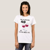 Ik draai 40 en ik win er over het T-shirt (Voorkant volledig)