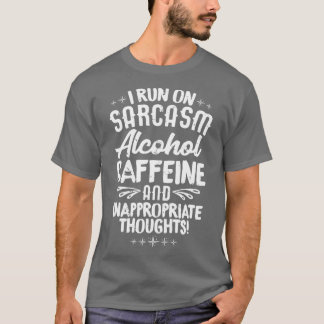 Ik draai op sarcasme alcohol cafeïne ongepastegeda t-shirt