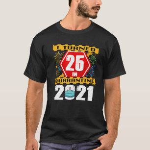 Ik draaide 25 in Quarantine 2021 25th Birthday om T-shirt