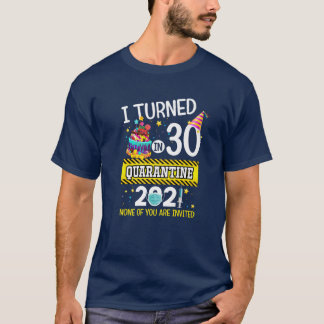 Ik draaide 30 in Quarantine 30th Birthday Mannen W T-shirt