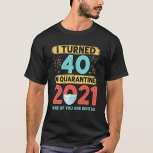 Ik draaide 40 in quarantaine 2021 40 jaar oud 40th t-shirt