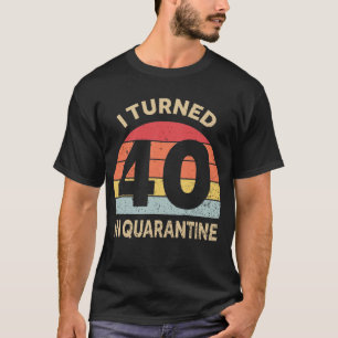 Ik draaide 40 in Quarantine T-shirt