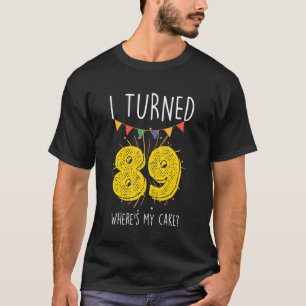 Ik draaide 89 Waar is mijn Cake Birthday Celebra T-shirt