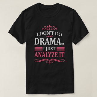 IK DRAMA NIET.. IK ANALYSEER HET GEWOON T-SHIRT