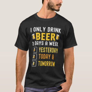 Ik Drink alleen bier 3 dagen per week gisteren om T-shirt