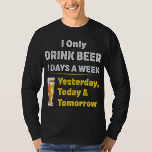 Ik Drink alleen bier 3 dagen per week T-shirt