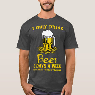 Ik Drink alleen bier 3 dagen per week T-shirt