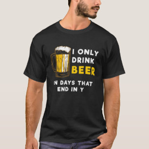 Ik drink alleen bier op dagen die eindigen in Y Fu T-shirt