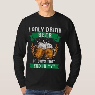 Ik Drink alleen bier op dagen die eindigen in Y T-shirt
