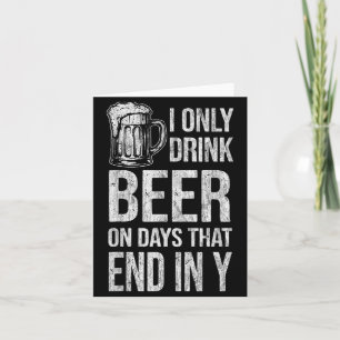Ik drink alleen bier op dagen die grappig eindigen kaart