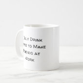 Ik Drink alleen koffie om vrienden te maken op het Koffiemok (Voorkant links)